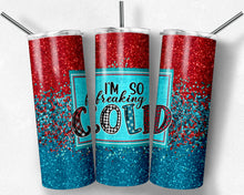 Load image into Gallery viewer, I'm So Freaking Cold 24:7, Red and Blue Glitter