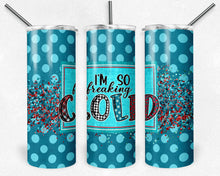 Load image into Gallery viewer, I'm So Freaking Cold, Me 24 7, Blue Polka Dots