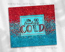 Load image into Gallery viewer, I&#39;m So Freaking Cold 24:7, Red and Blue Glitter