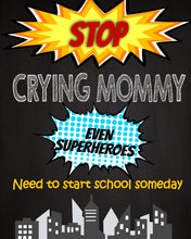 Load image into Gallery viewer, Stop Crying Mom Back to School Sign, Pre-K Kindergarten Superhero School Chalkboard Sign, 1st Day of School prop INSTANT DOWNLOAD
