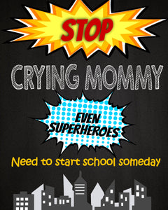 Stop Crying Mom Back to School Sign, Pre-K Kindergarten Superhero School Chalkboard Sign, 1st Day of School prop INSTANT DOWNLOAD